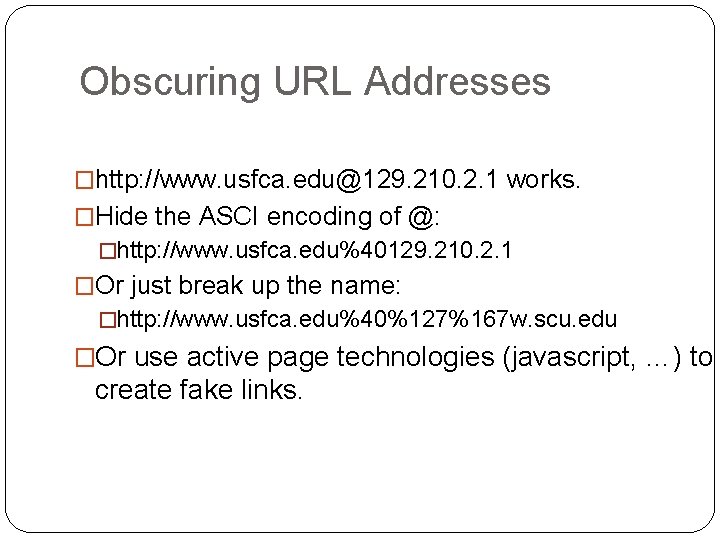 Obscuring URL Addresses �http: //www. usfca. edu@129. 210. 2. 1 works. �Hide the ASCI