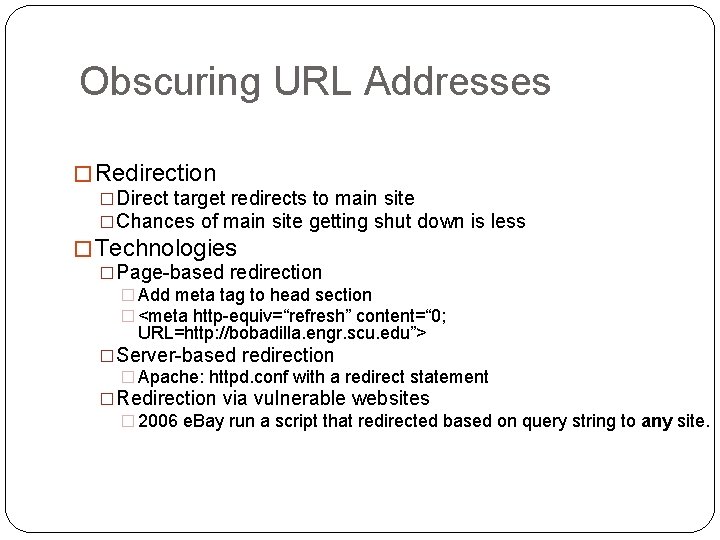 Obscuring URL Addresses � Redirection �Direct target redirects to main site �Chances of main