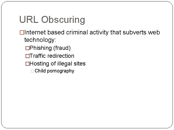 URL Obscuring �Internet based criminal activity that subverts web technology: �Phishing (fraud) �Traffic redirection