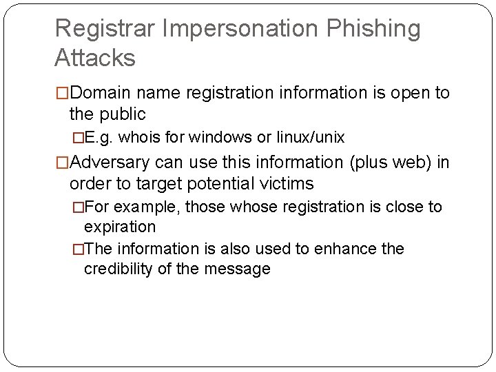 Registrar Impersonation Phishing Attacks �Domain name registration information is open to the public �E.