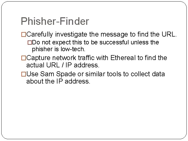 Phisher-Finder �Carefully investigate the message to find the URL. �Do not expect this to