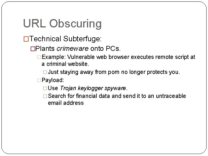 URL Obscuring �Technical Subterfuge: �Plants crimeware onto PCs. �Example: Vulnerable web browser executes remote