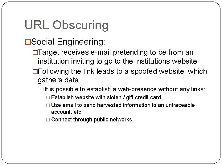 URL Obscuring �Social Engineering: �Target receives e-mail pretending to be from an institution inviting