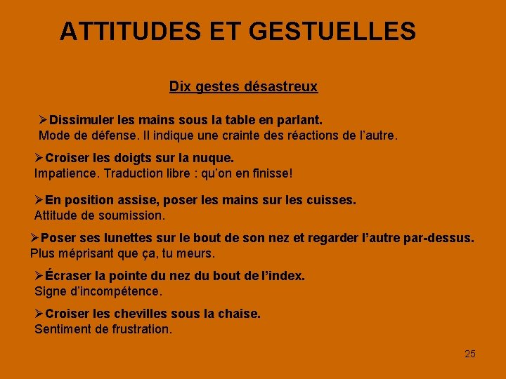 ATTITUDES ET GESTUELLES Dix gestes désastreux Dissimuler les mains sous la table en parlant.