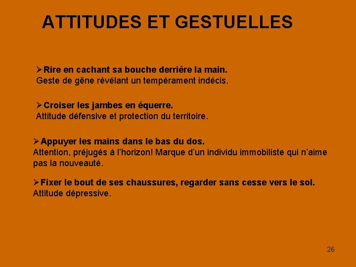 ATTITUDES ET GESTUELLES Rire en cachant sa bouche derrière la main. Geste de gêne