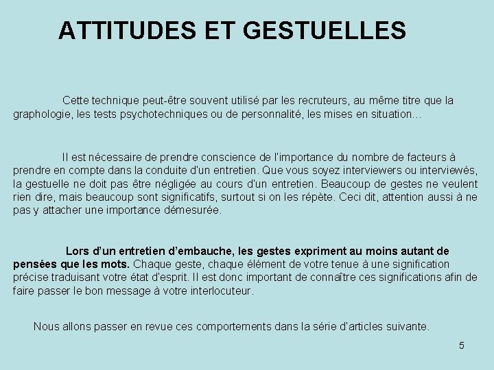 ATTITUDES ET GESTUELLES Cette technique peut-être souvent utilisé par les recruteurs, au même titre