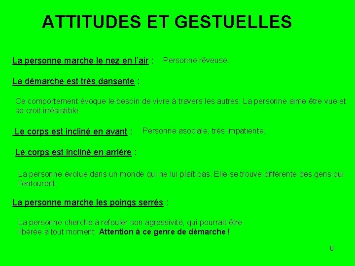 ATTITUDES ET GESTUELLES La personne marche le nez en l’air : Personne rêveuse. La