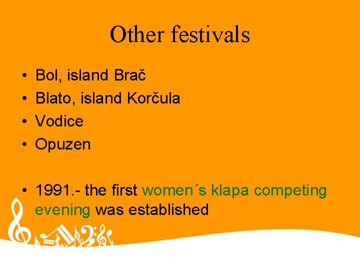 Other festivals • • Bol, island Brač Blato, island Korčula Vodice Opuzen • 1991. Other festivals • • Bol, island Brač Blato, island Korčula Vodice Opuzen • 1991.