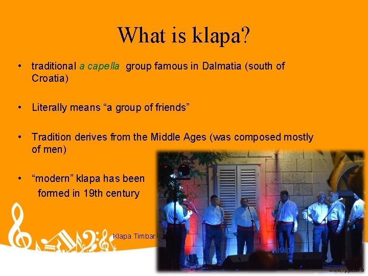 What is klapa? • traditional a capella group famous in Dalmatia (south of Croatia) What is klapa? • traditional a capella group famous in Dalmatia (south of Croatia)