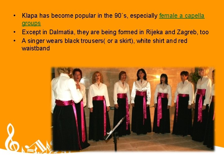 • Klapa has become popular in the 90´s, especially female a capella groups • Klapa has become popular in the 90´s, especially female a capella groups