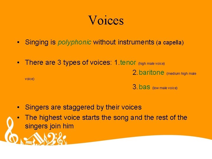 Voices • Singing is polyphonic without instruments (a capella) • There are 3 types Voices • Singing is polyphonic without instruments (a capella) • There are 3 types