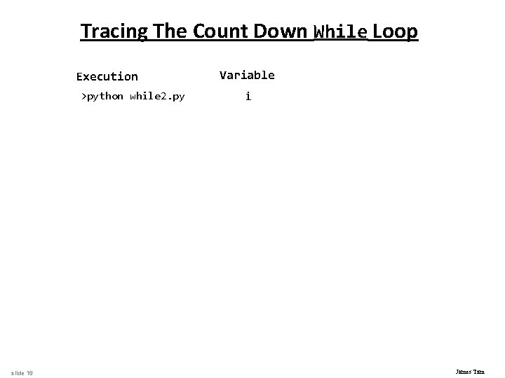 Tracing The Count Down While Loop Execution >python while 2. py slide 16 Variable