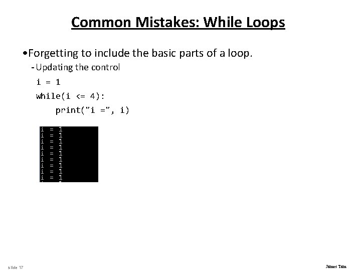 Common Mistakes: While Loops • Forgetting to include the basic parts of a loop.