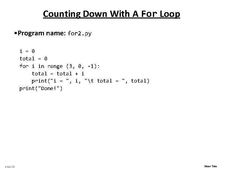 Counting Down With A For Loop • Program name: for 2. py i =