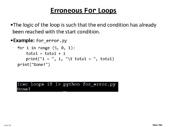 Erroneous For Loops • The logic of the loop is such that the end