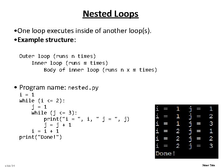 Nested Loops • One loop executes inside of another loop(s). • Example structure: Outer