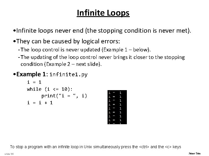Infinite Loops • Infinite loops never end (the stopping condition is never met). •
