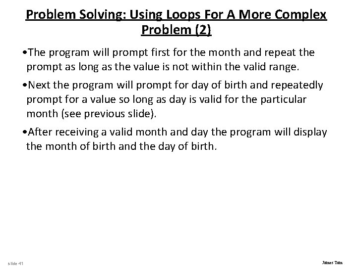 Problem Solving: Using Loops For A More Complex Problem (2) • The program will