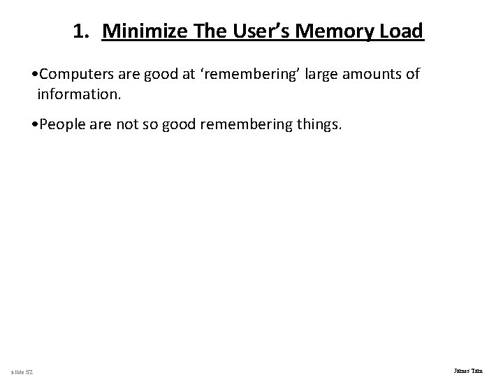 1. Minimize The User’s Memory Load • Computers are good at ‘remembering’ large amounts