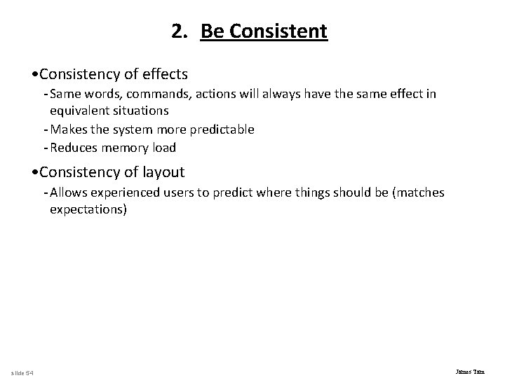 2. Be Consistent • Consistency of effects - Same words, commands, actions will always