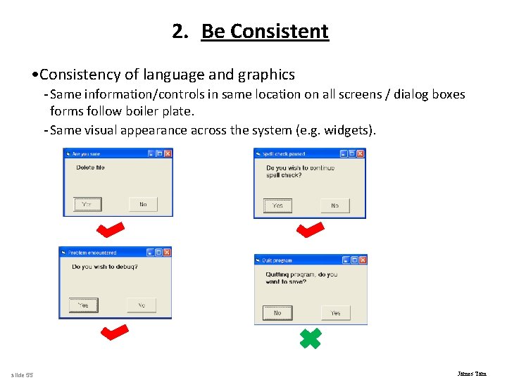 2. Be Consistent • Consistency of language and graphics - Same information/controls in same