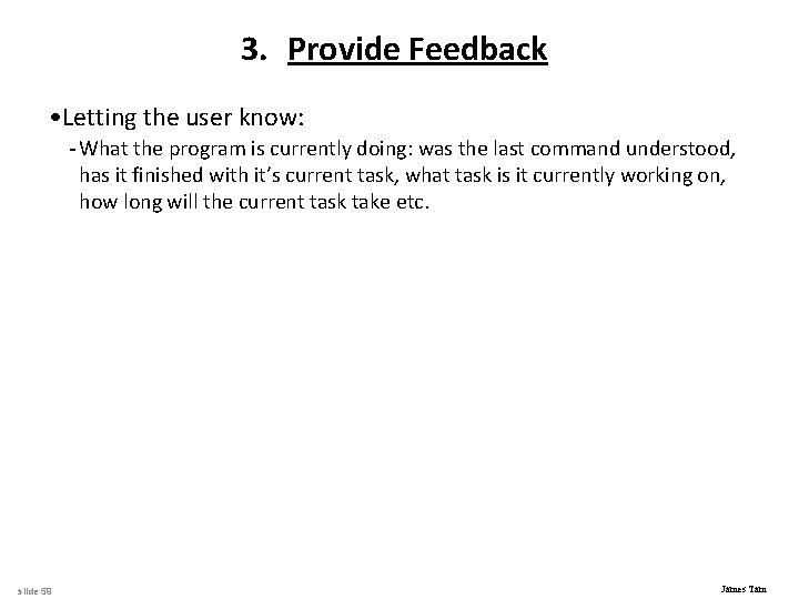 3. Provide Feedback • Letting the user know: - What the program is currently