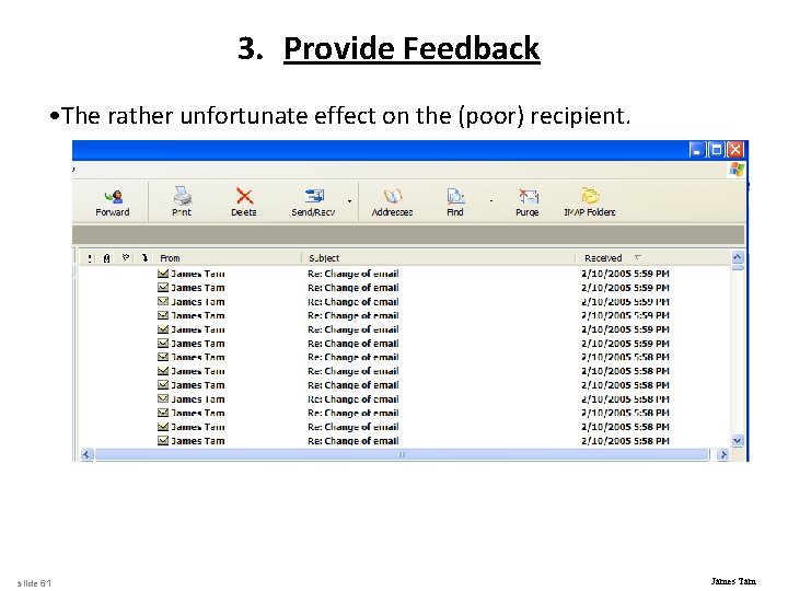3. Provide Feedback • The rather unfortunate effect on the (poor) recipient. slide 61