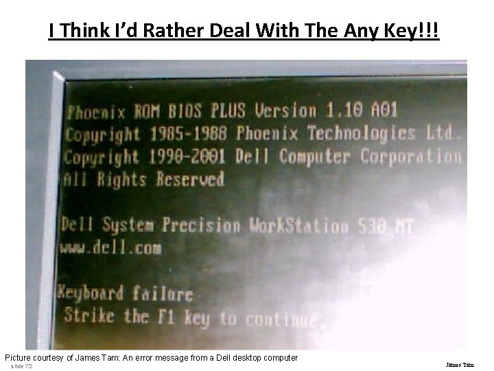 I Think I’d Rather Deal With The Any Key!!! Picture courtesy of James Tam: