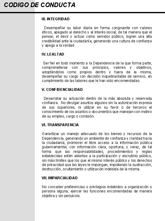 CODIGO DE CONDUCTA III. INTEGRIDAD Desempeñar su labor diaria en forma congruente con valores