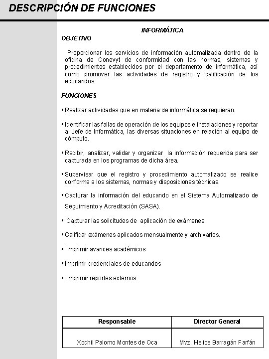 DESCRIPCIÓN DE FUNCIONES INFORMÁTICA OBJETIVO Proporcionar los servicios de información automatizada dentro de la