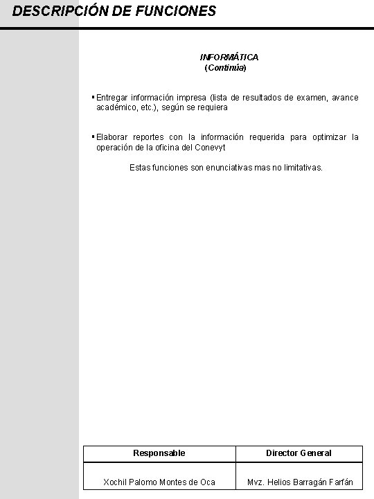 DESCRIPCIÓN DE FUNCIONES INFORMÁTICA (Continúa) § Entregar información impresa (lista de resultados de examen,