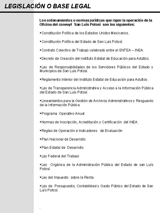 LEGISLACIÓN O BASE LEGAL Los ordenamientos o normas jurídicas que rigen la operación de