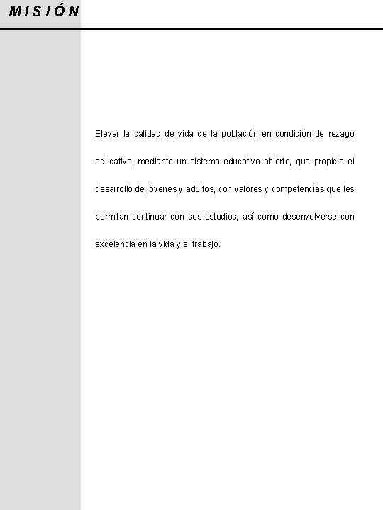 MISIÓN Elevar la calidad de vida de la población en condición de rezago educativo,