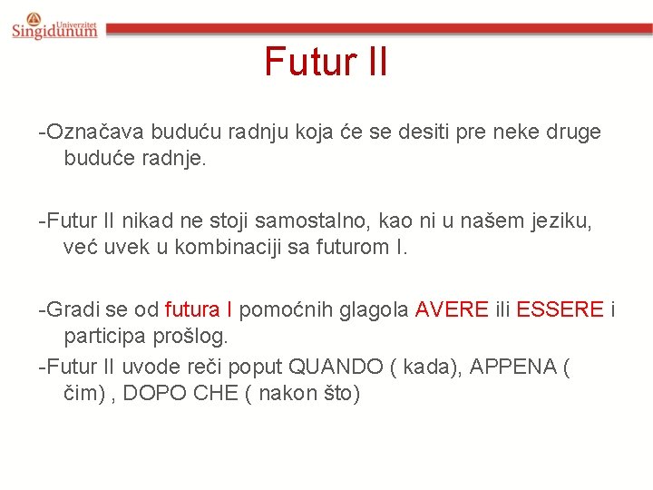 Futur II -Označava buduću radnju koja će se desiti pre neke druge buduće radnje.