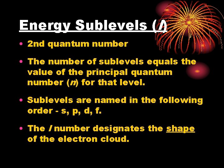 Energy Sublevels (l) • 2 nd quantum number • The number of sublevels equals