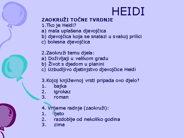 HEIDI ZAOKRUŽI TOČNE TVRDNJE 1. Tko je Heidi? a) mala uplašena djevojčica b) djevojčica