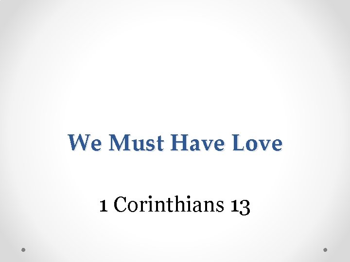 We Must Have Love 1 Corinthians 13 