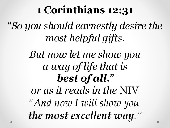 1 Corinthians 12: 31 “So you should earnestly desire the most helpful gifts. But