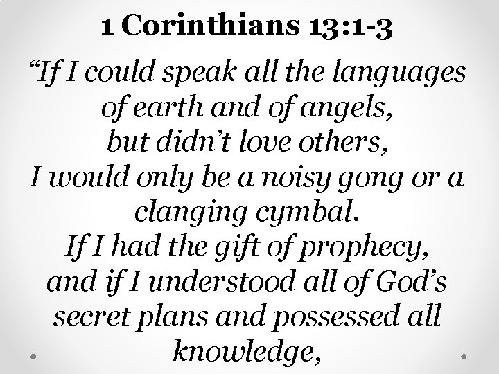 1 Corinthians 13: 1 -3 “If I could speak all the languages of earth