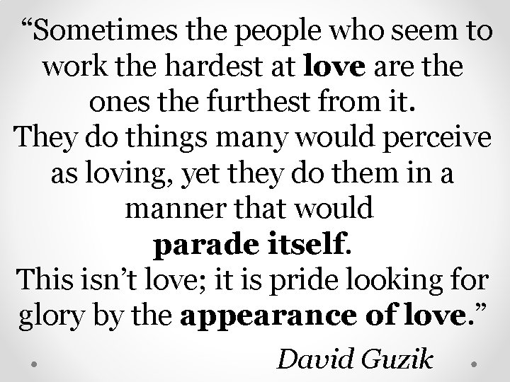  “Sometimes the people who seem to work the hardest at love are the