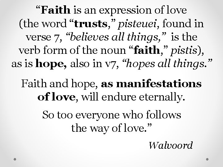 “Faith is an expression of love (the word “trusts, ” pisteuei, found in verse