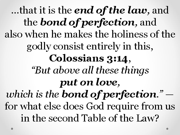 …that it is the end of the law, and the bond of perfection, and