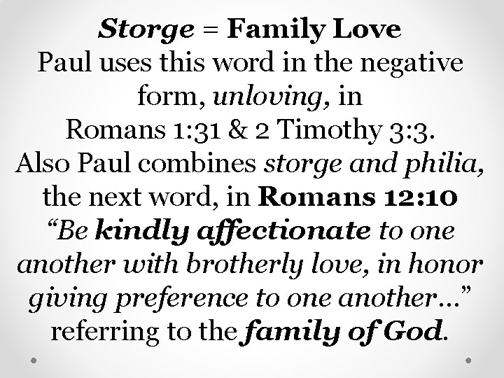 Storge = Family Love Paul uses this word in the negative form, unloving, in