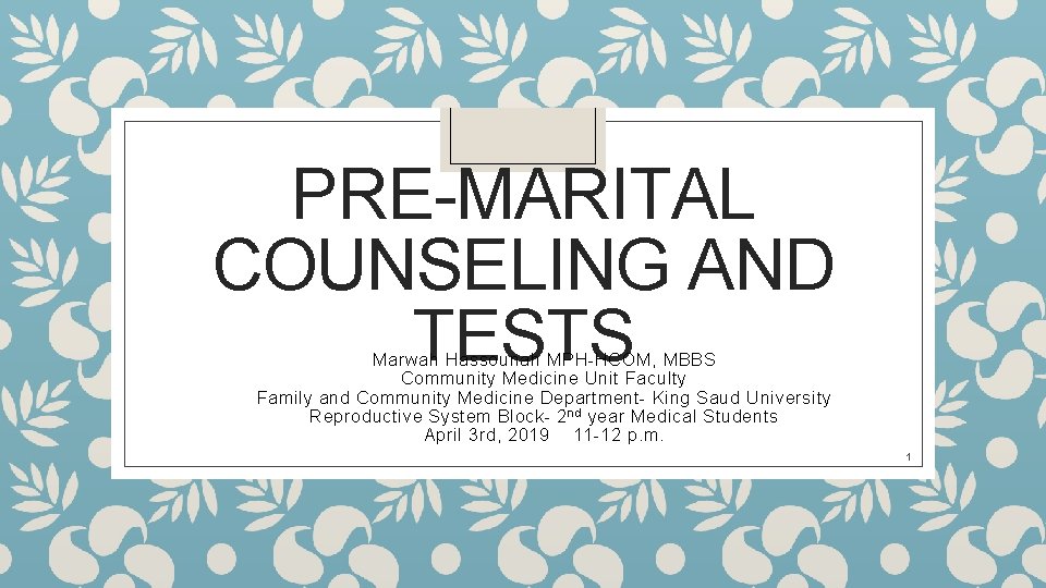 PRE-MARITAL COUNSELING AND TESTS Marwah Hassounah MPH-HCOM, MBBS Community Medicine Unit Faculty Family and