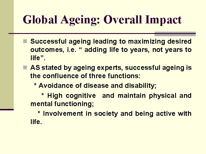 Global Ageing: Overall Impact n Successful ageing leading to maximizing desired outcomes, i. e.