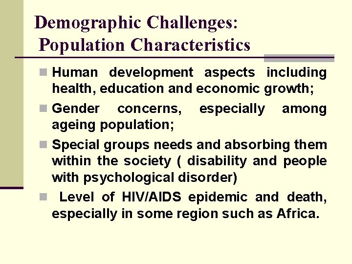 Demographic Challenges: Population Characteristics n Human development aspects including health, education and economic growth;