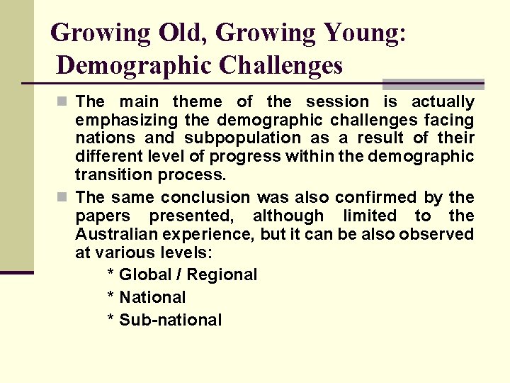 Growing Old, Growing Young: Demographic Challenges n The main theme of the session is