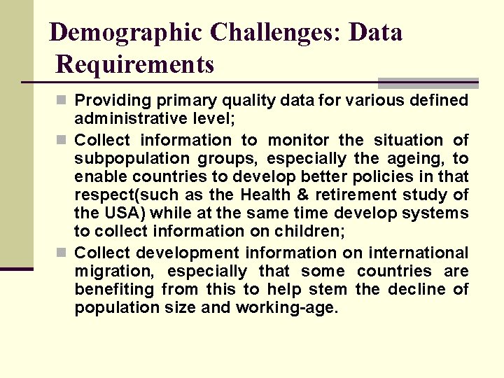 Demographic Challenges: Data Requirements n Providing primary quality data for various defined administrative level;