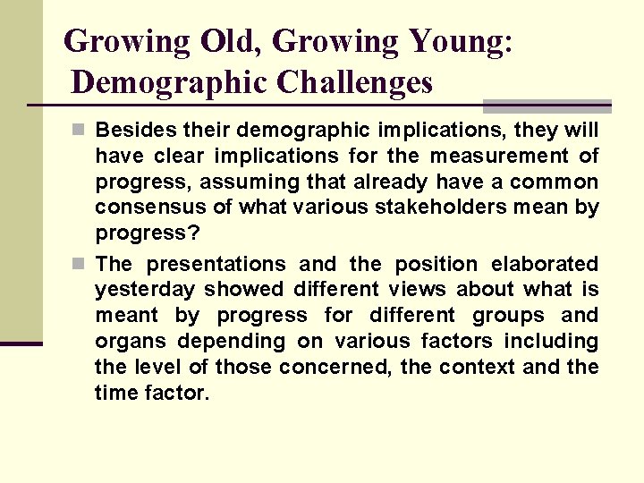 Growing Old, Growing Young: Demographic Challenges n Besides their demographic implications, they will have