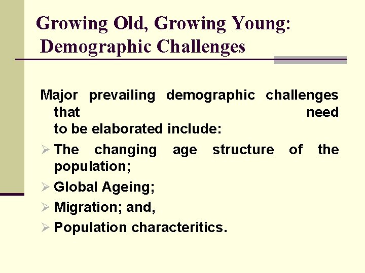 Growing Old, Growing Young: Demographic Challenges Major prevailing demographic challenges that need to be